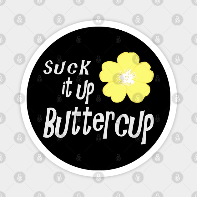 Suck it up Buttercup Magnet by SandraKC